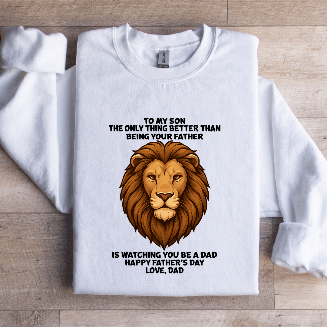 To My Son The Only Thing Better Than Being Your Father Sweatshirt