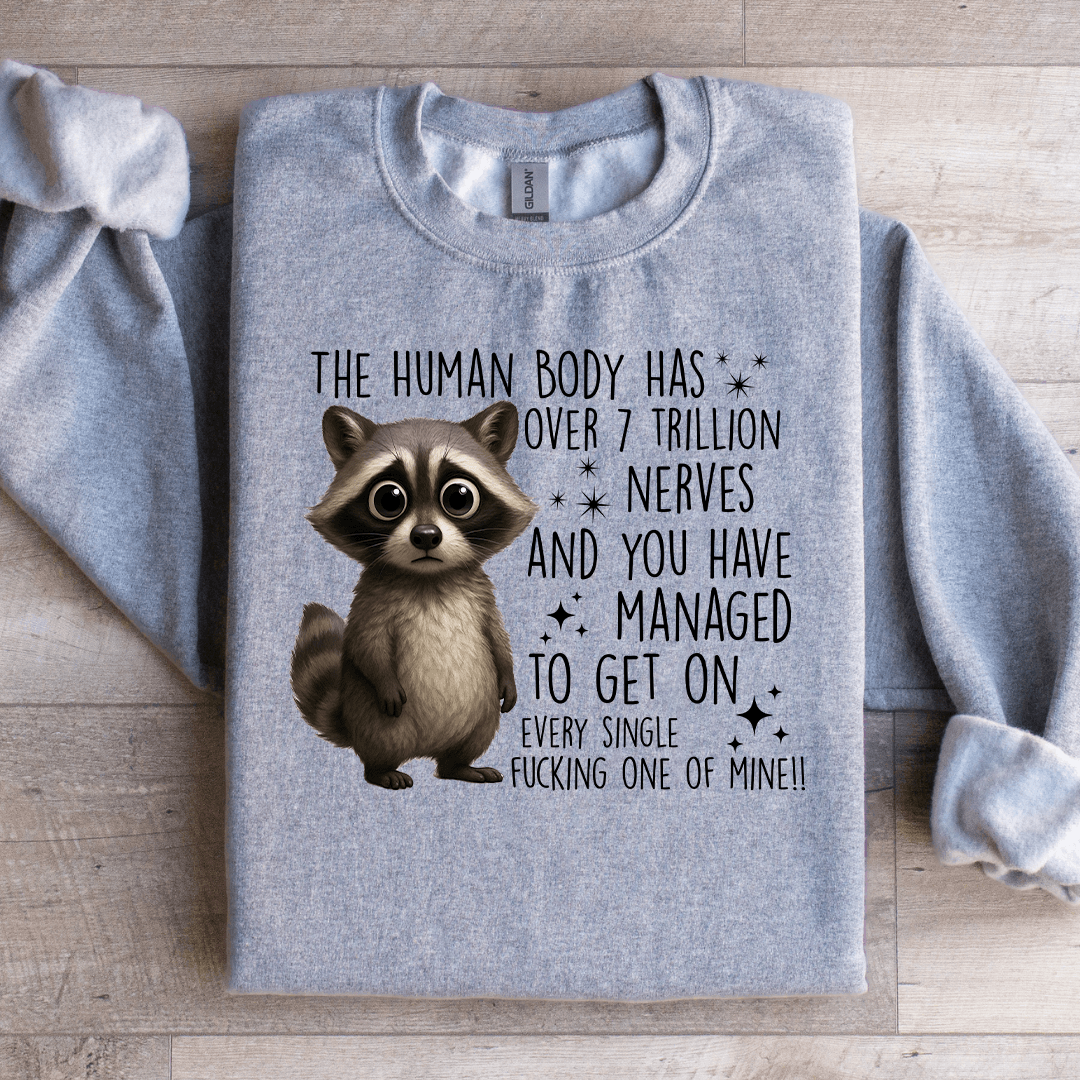 The Human Body Has Over 7 Trillion Nerves Sweatshirt