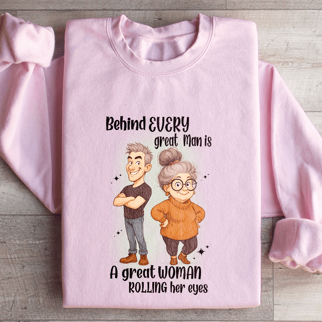 Behind Every Great Man Sweatshirt