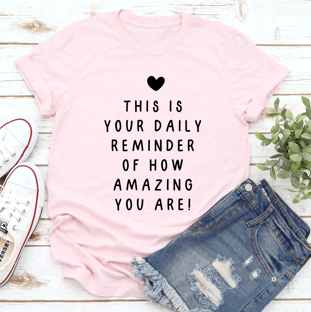 This Is Your Daily Remind Of How Amazing You Are Tee