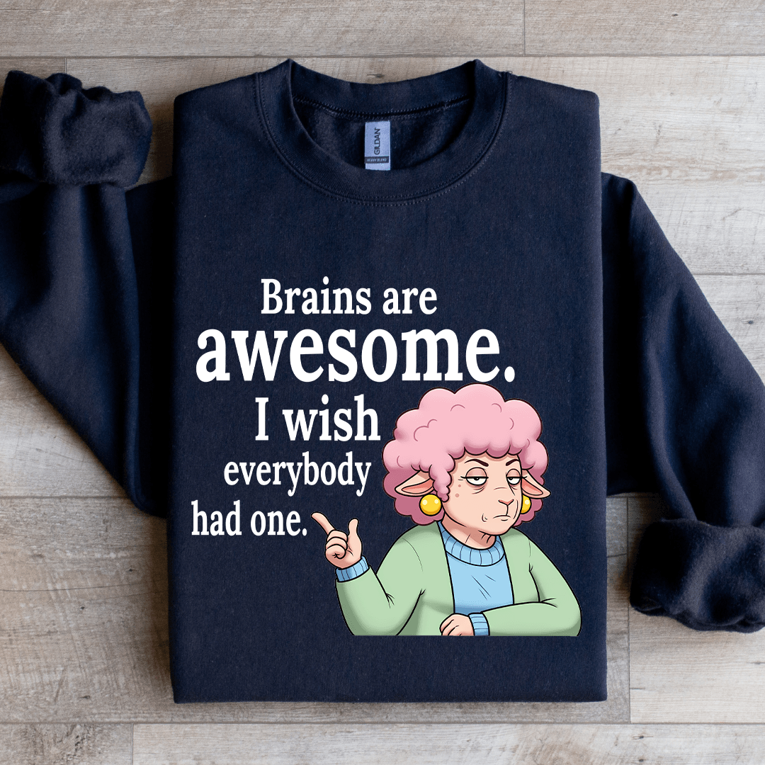 Brains Are Awesome I Wish Everybody Had One Sweatshirt