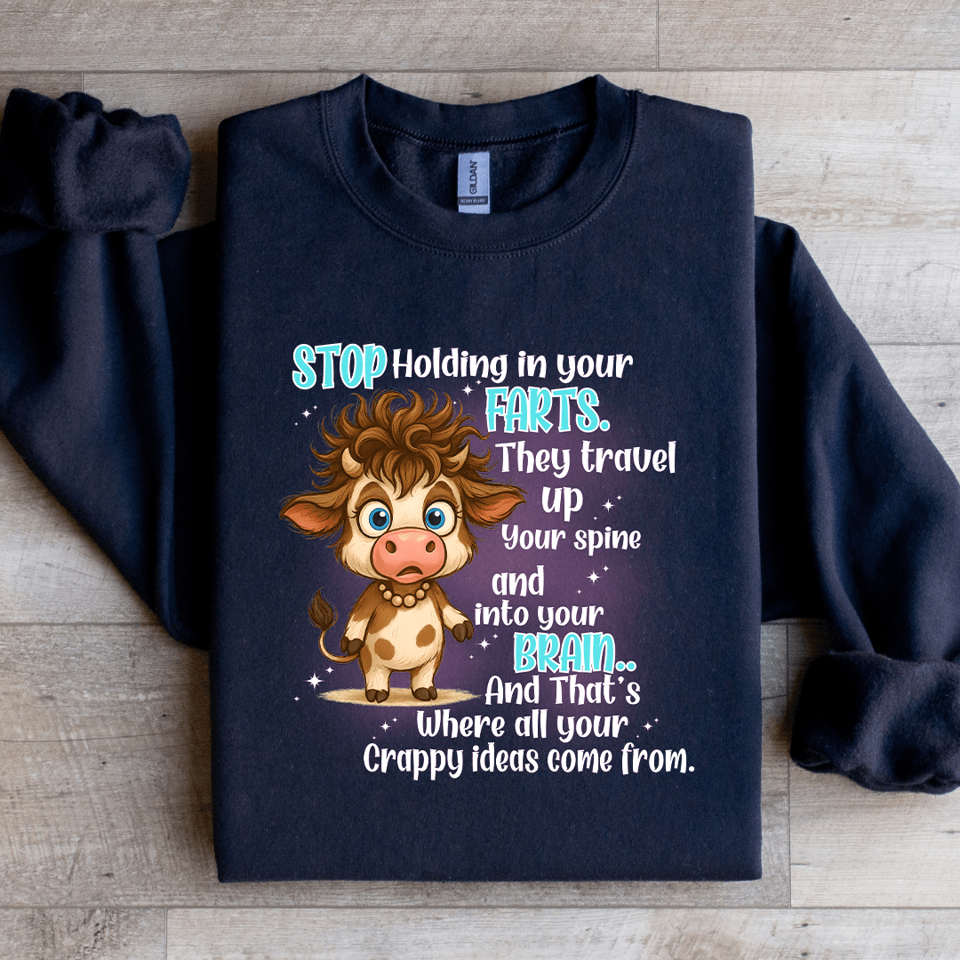 Stop Holding In- Your Farts They Travel Up Your Spine Sweatshirt