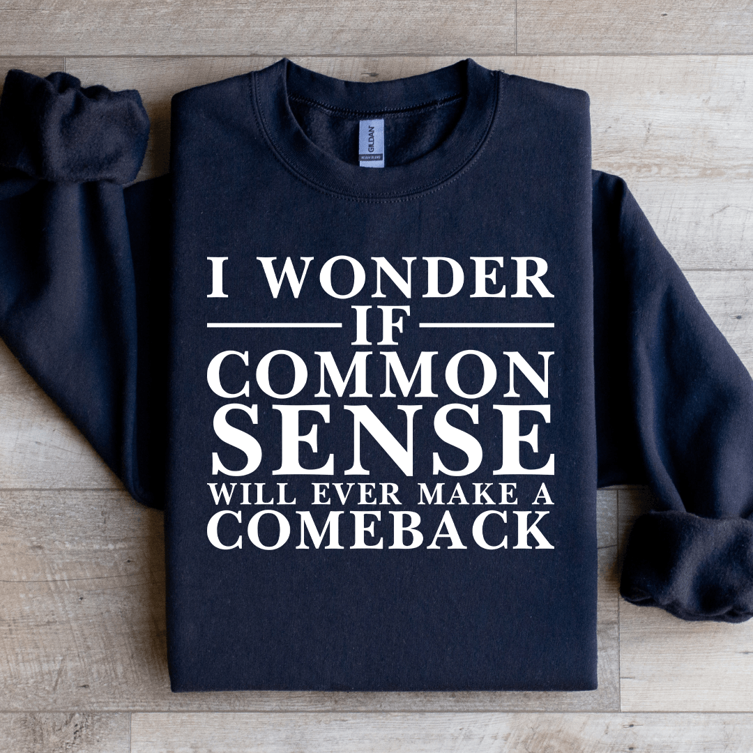 I Wonder If Common Sense Sweatshirt