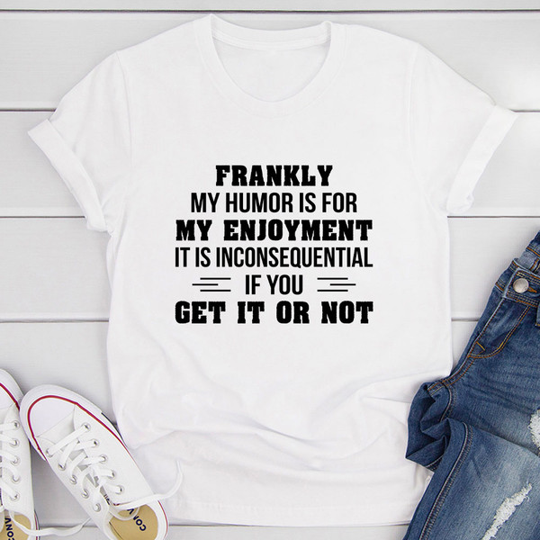 My Humor Is For My Enjoyment T-Shirt
