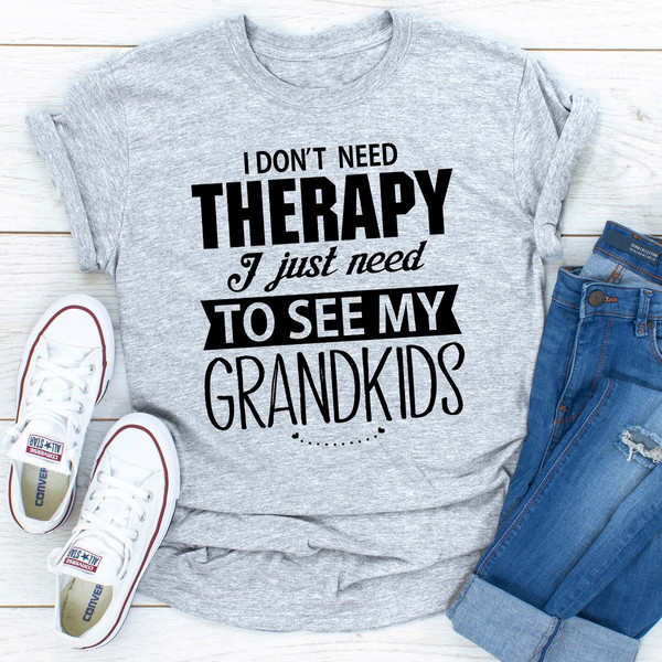 I Don't Need Therapy I Just Need To See My Grandkids