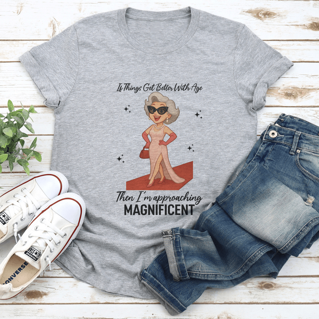 If Things Get Better With Age Tee