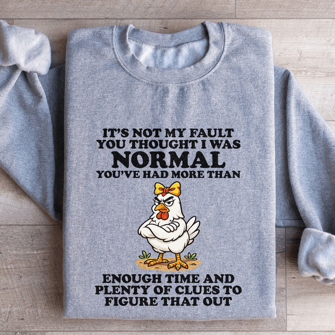 It's Not My Fault You Thought Sweatshirt