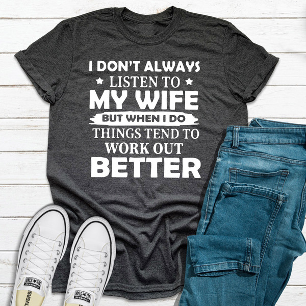 I Don't Always Listen To My Wife