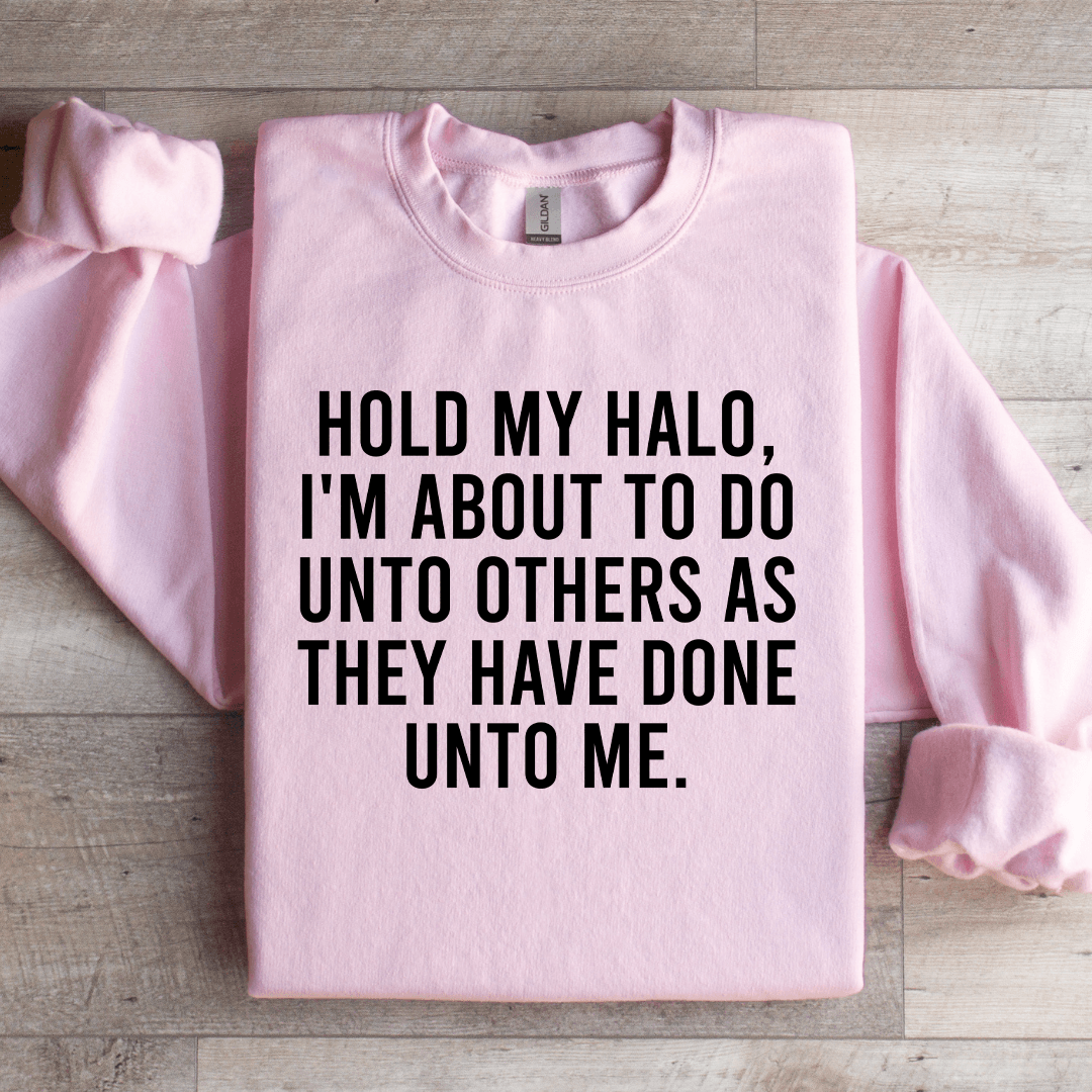 Hold My Halo I'm About To Do Unto Others Sweatshirt