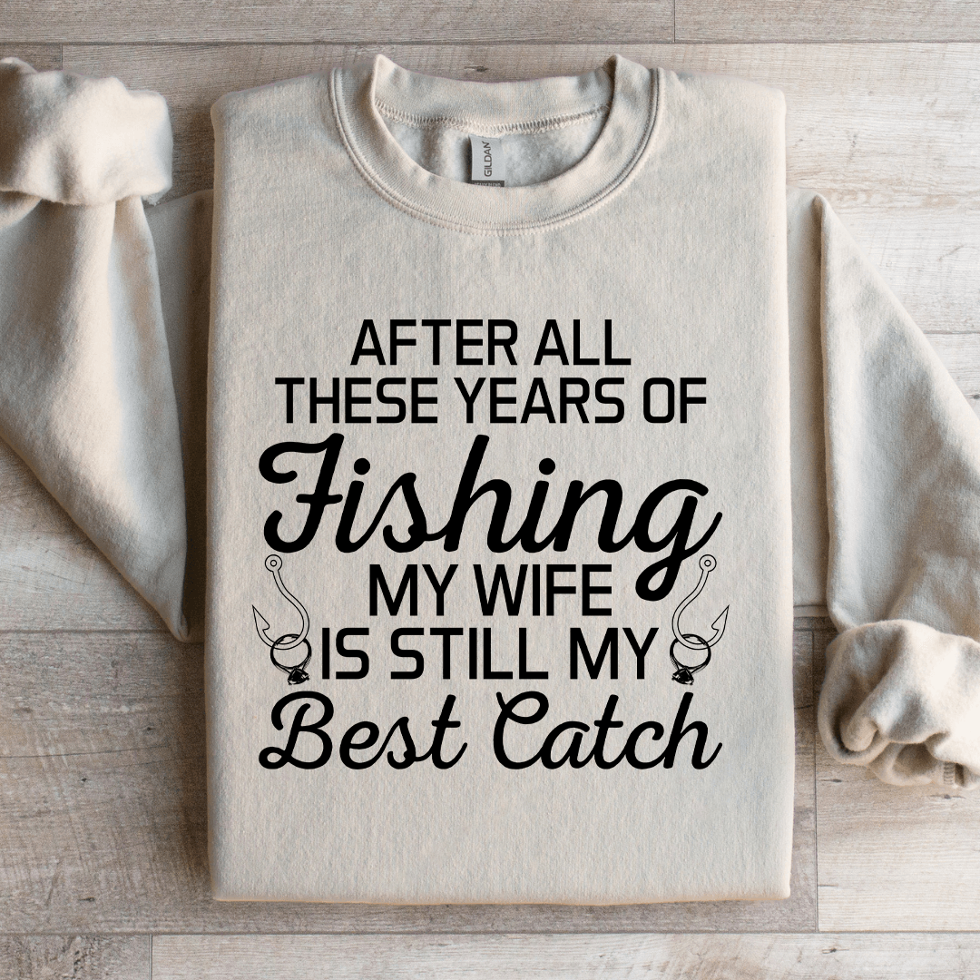 After All These Years Of Fishing Sweatshirt