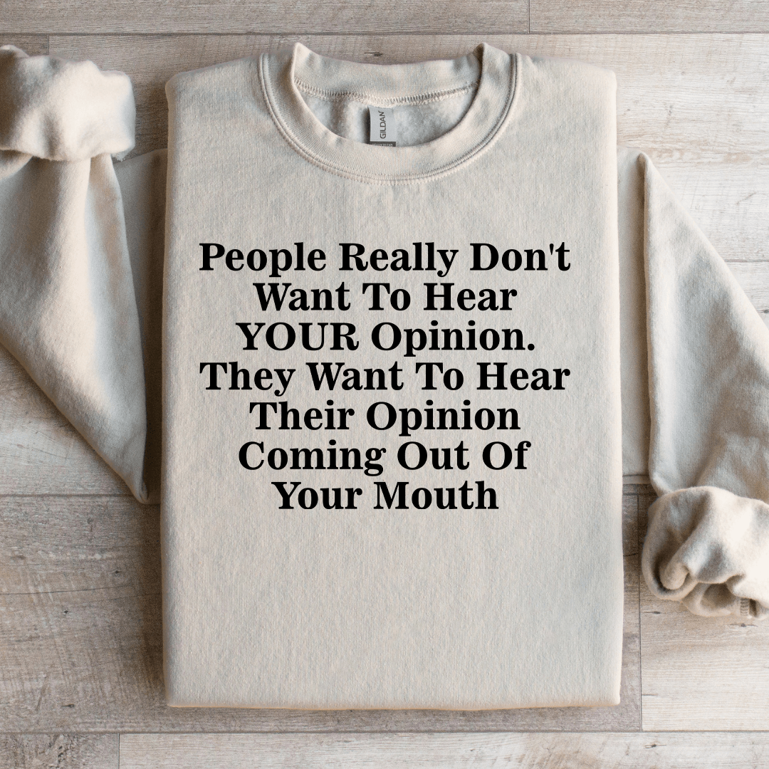 People Really Don't Want To Hear Your Opinion Sweatshirt