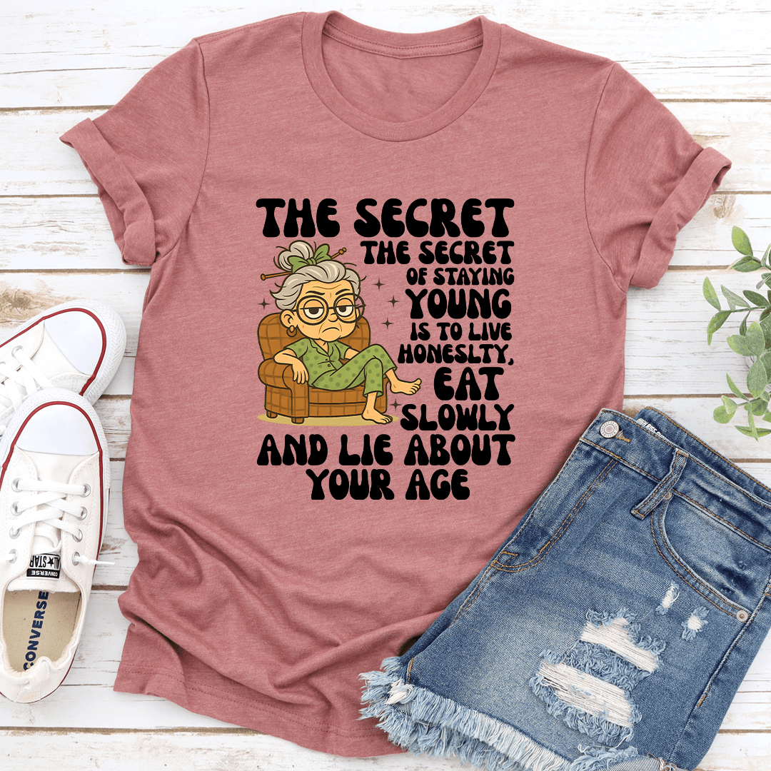 The Secret Of Staying Young Is To Live Honeslty Tee