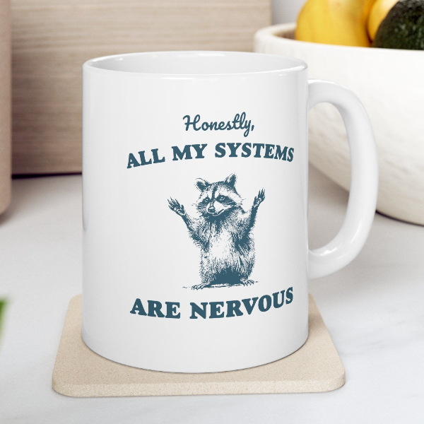 All My Systems Are Nervous Mug Funny Raccoon Coffee Cup Sarcastic Humor Animal Mug