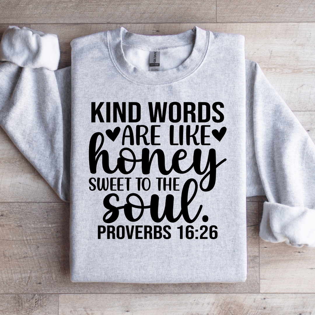 Kind Words Are Like Honey Sweet To The Soul Sweatshirt