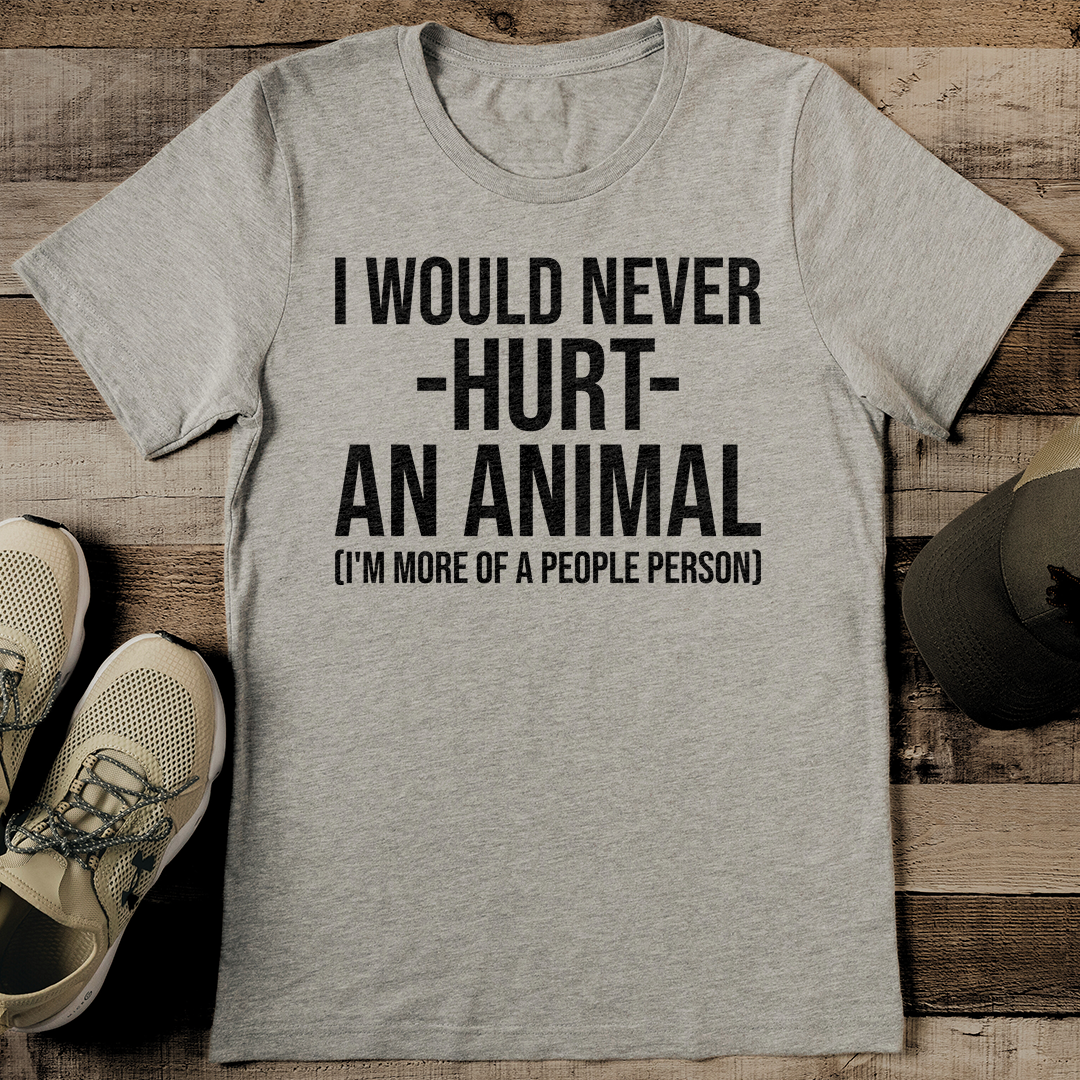 I Would Never Hurt An Animal Tee