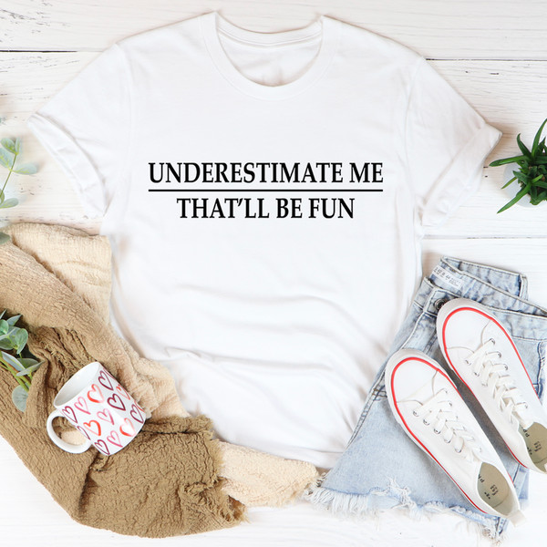 Underestimate Me Tee
