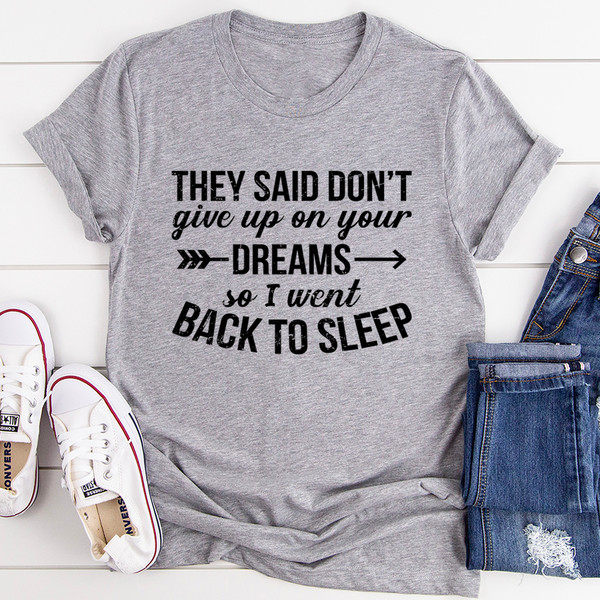 They Said Don't Give Up On Your Dreams Tee