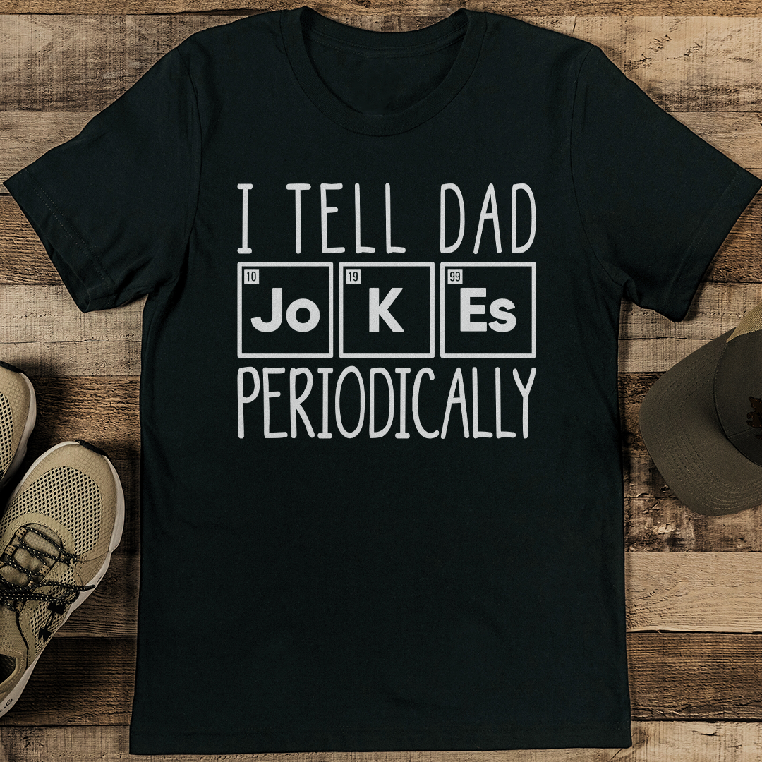 I Tell Dad Jokes Periodically Tee