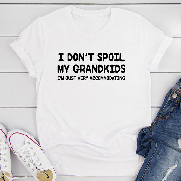 I Don't Spoil My Grandkids T-Shirt