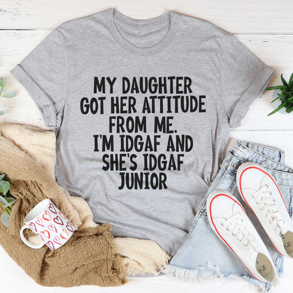 My Daughter Got Her Attitude From Me Tee