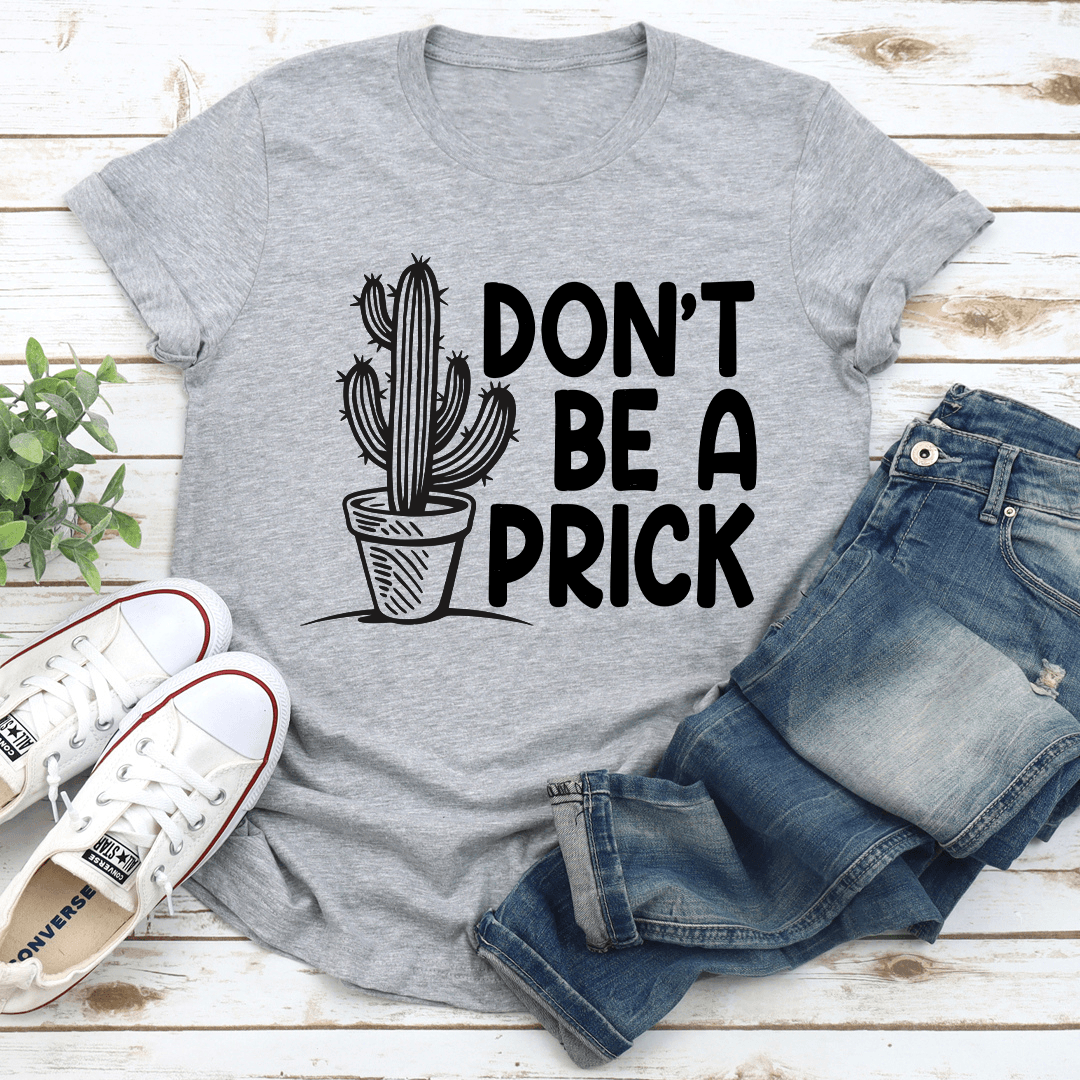 Don't Be A Prick Tee
