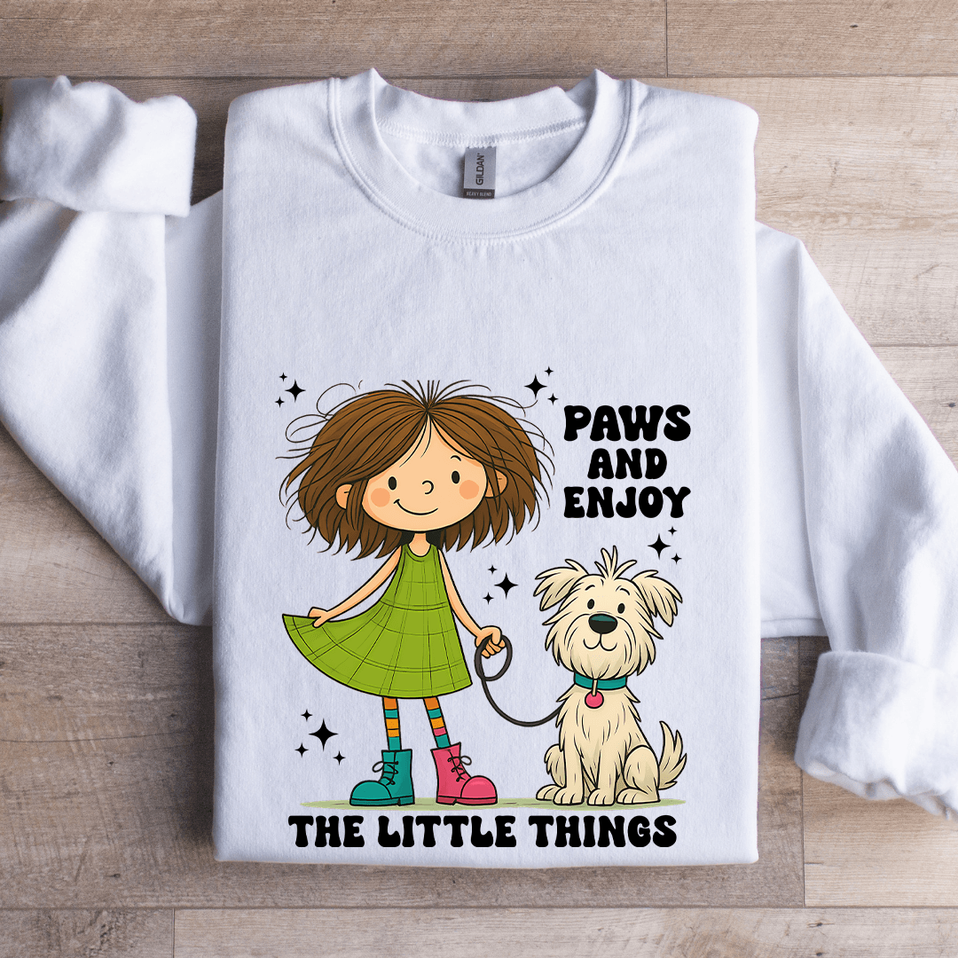 Paws And Enjoy The Little Things Sweatshirt