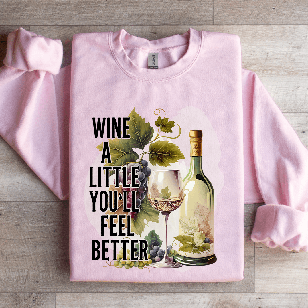 Wine A Little You'll Feel Better Sweatshirt
