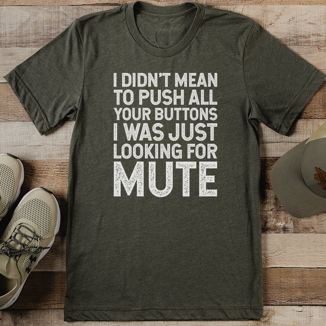I Didn't Mean To Push All Your Buttons Tee