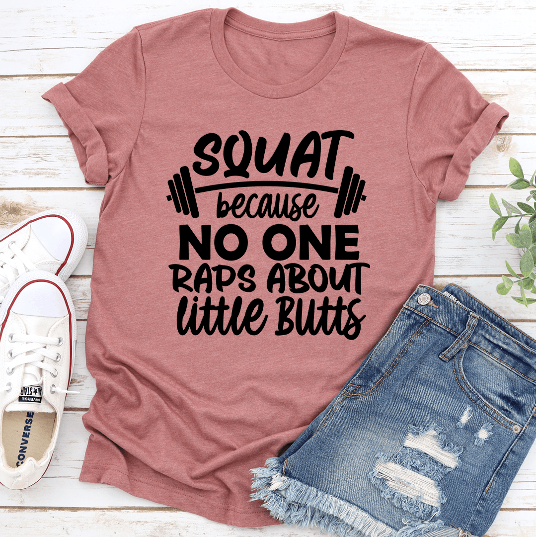 Squat Because No One Raps Tee