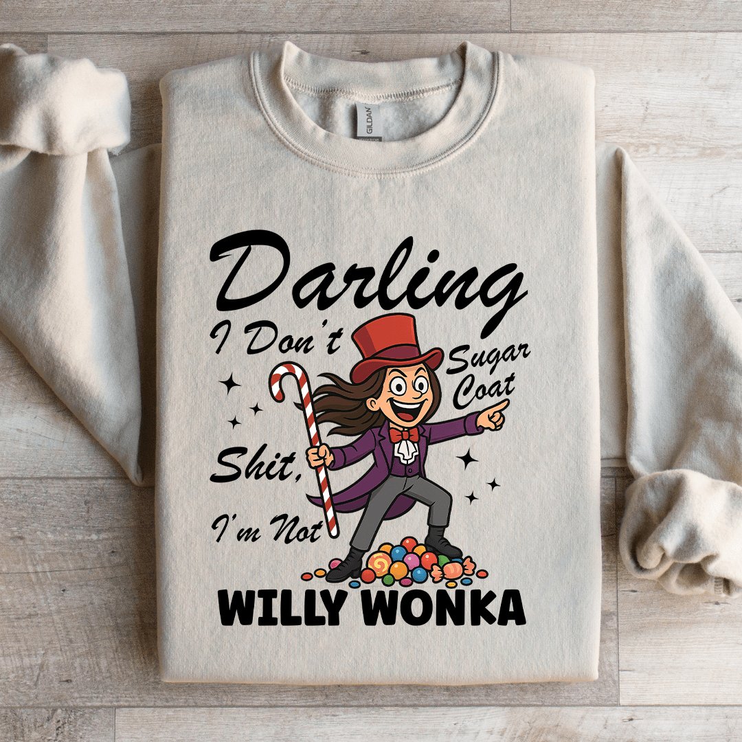 Darling I Dont Sugar Coat Shit I'm Not Willy Wonka Sweatshirt