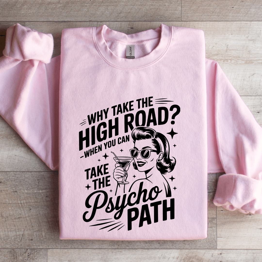 Why Take The High Road Sweatshirt