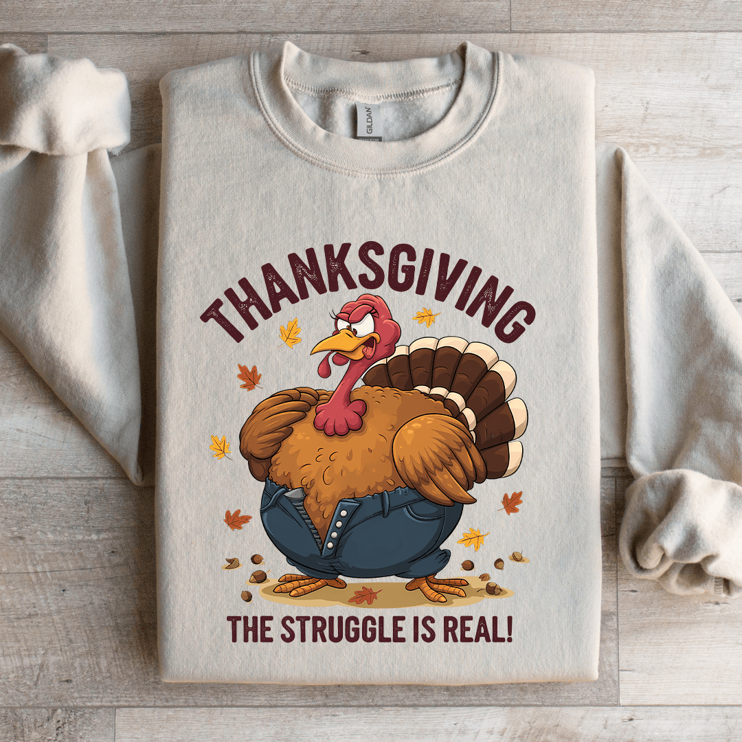 Thanksgiving The Struggle Is Real Sweatshirt