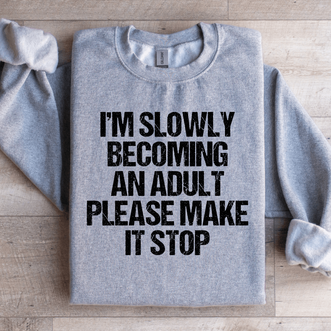 I'm Slowly Becoming And Adult Sweatshirt