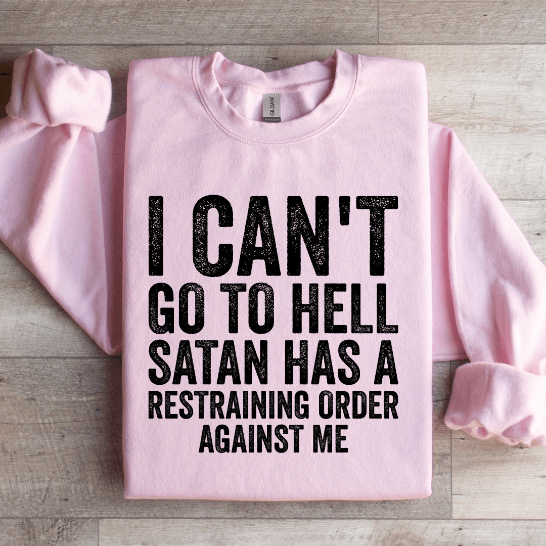 I Can't Go To Hell Satan Has Sweatshirt