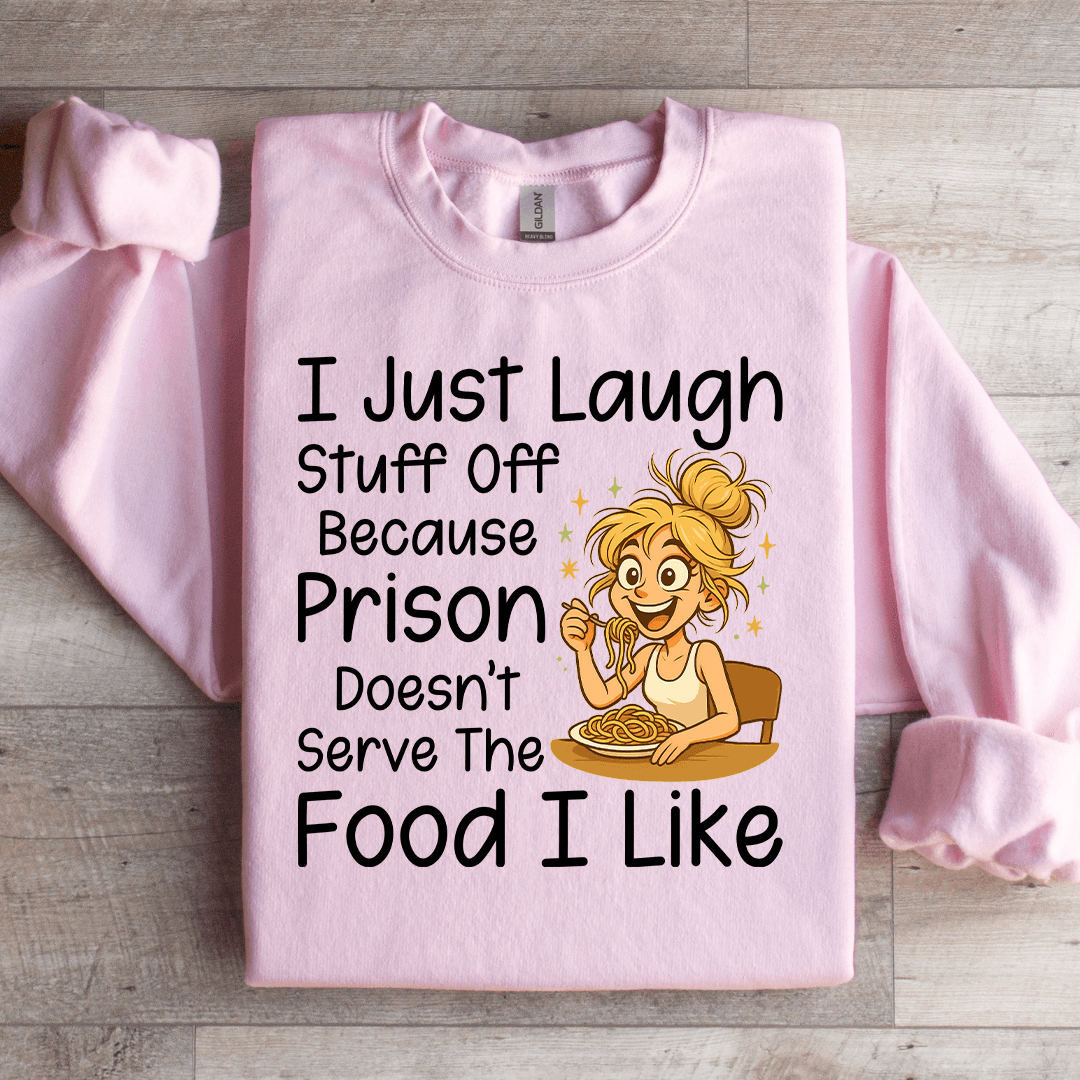 I Just Laugh stuff Off Sweatshirt