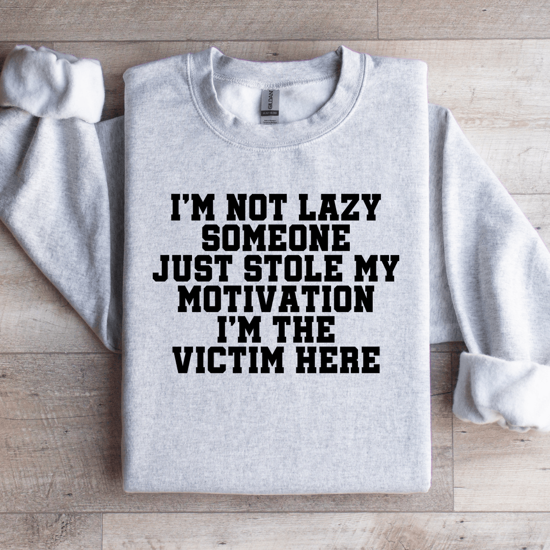 I'm Not Lazy Someone Just Stole Sweatshirt