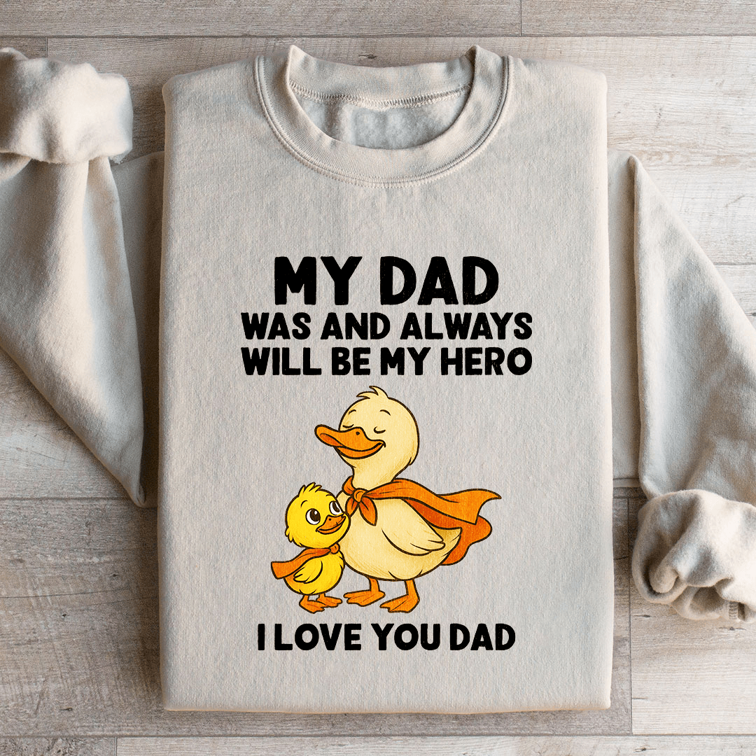 My Dad Was And Always Will Be My Hero Sweatshirt
