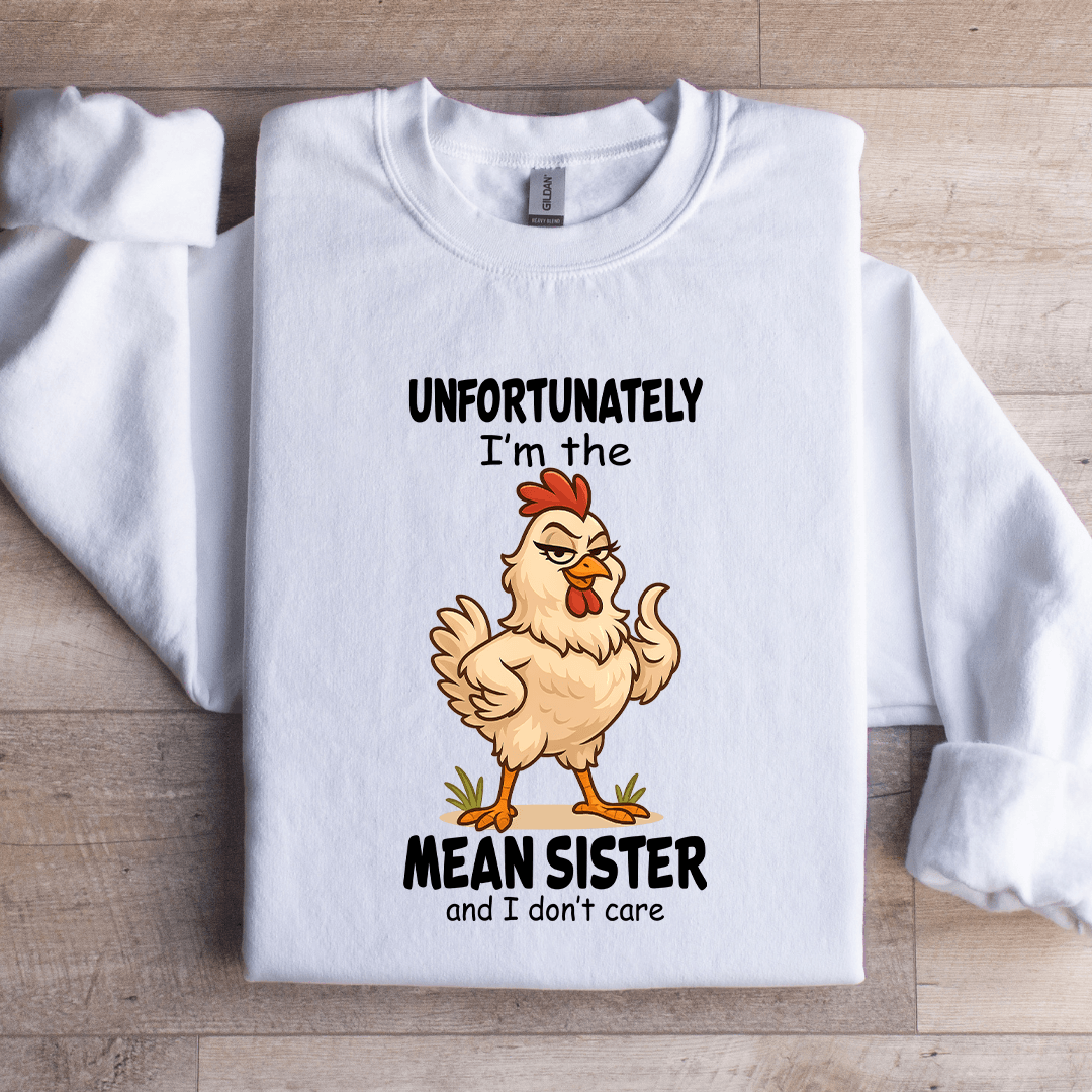 Unfortunately I'm The Mean Sister Sweatshirt