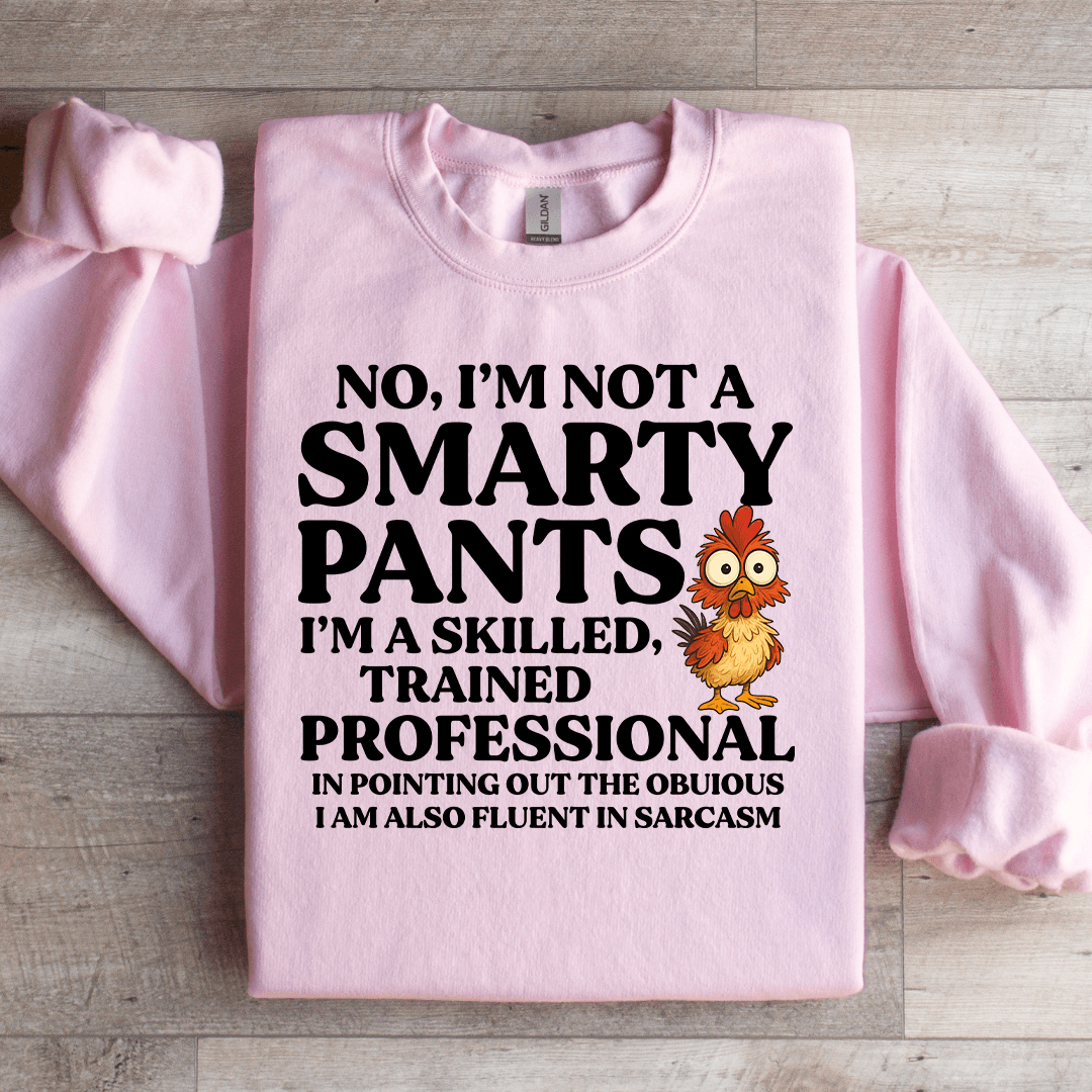 No I'm Not A Smarty Pants Sweatshirt