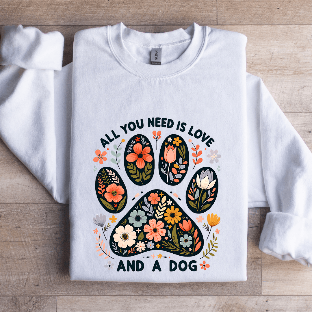 All You Need Is Love And A Dog Sweatshirt
