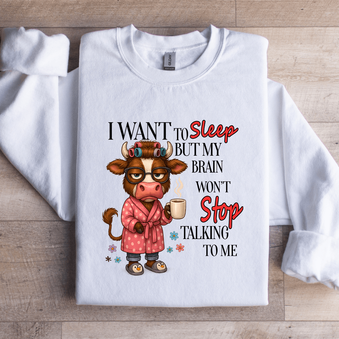 I Want To Sleep But My Brain Won't Stop Talking To Me Sweatshirt