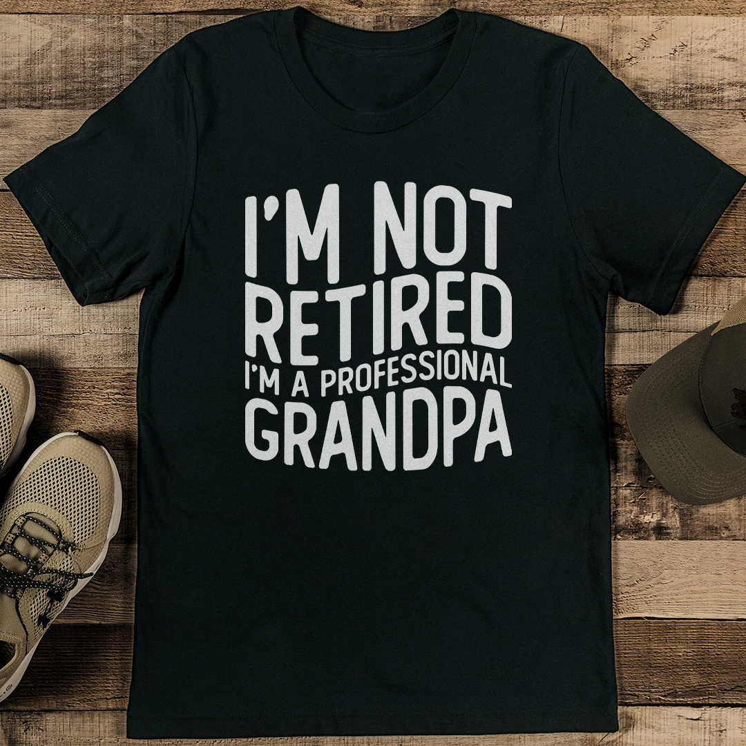 I'm Not Retired I'm A Professional Grandpa Tee