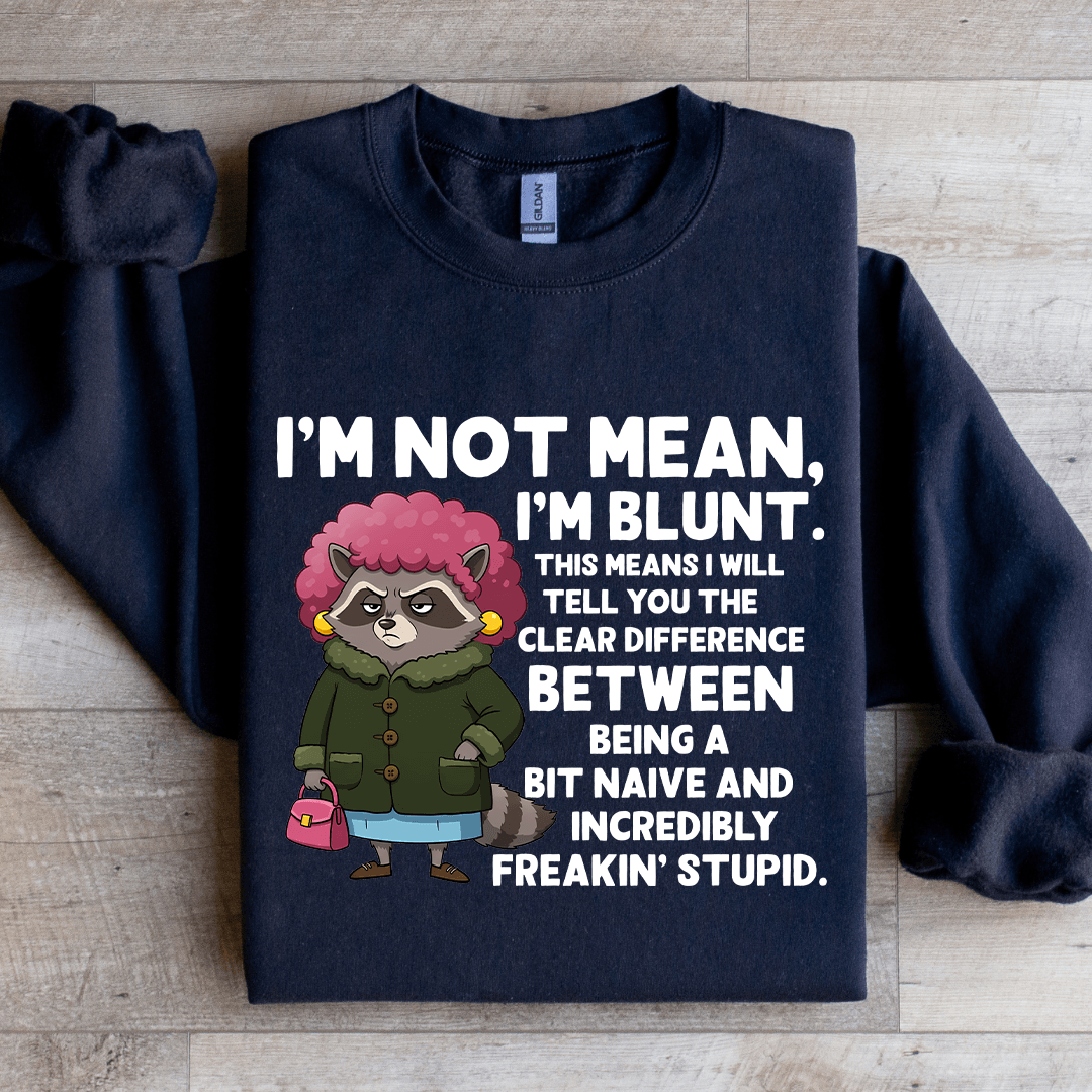 I'm Not Mean I'm Blunt Sweatshirt