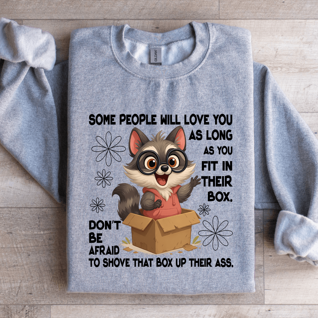 Some People Will Love You As Long As You Fit In Their Box Sweatshirt