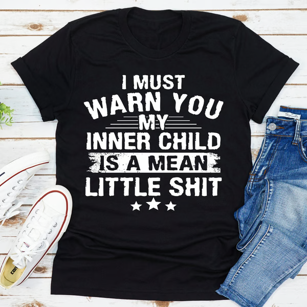 I Must Warn You My Inner Child Is A Mean Little Shit
