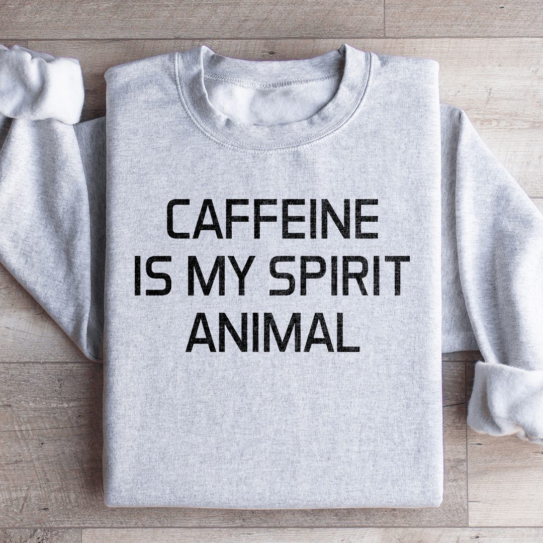 Caffeine Is My Spirit Animal Sweatshirt