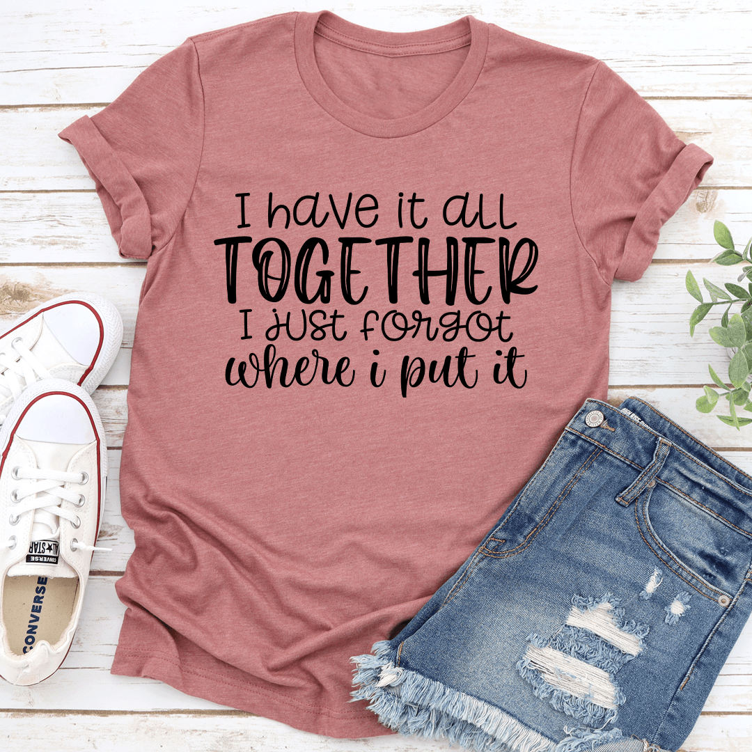 I Have It All Together Tee
