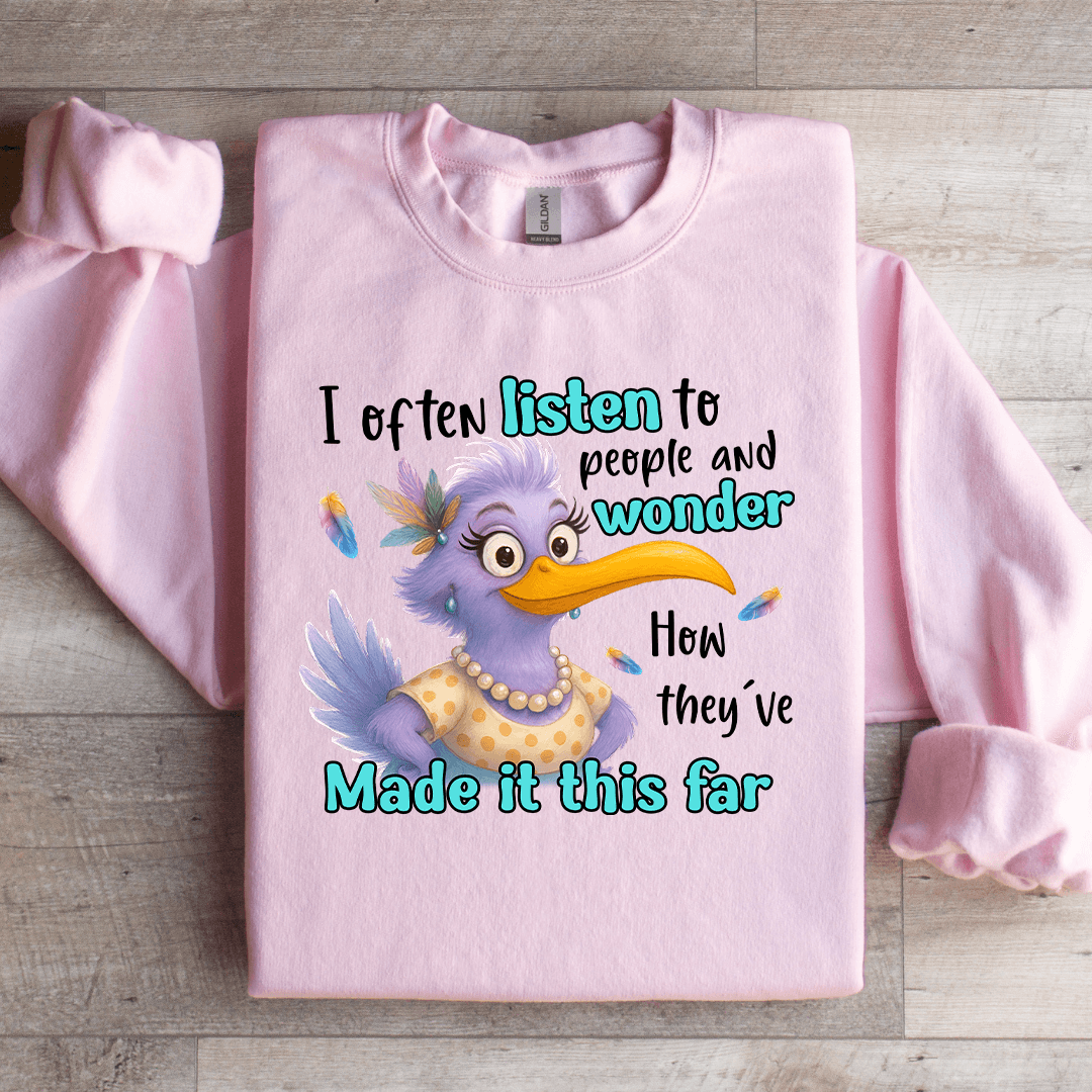 I Often Listen To People And Wonder Sweatshirt