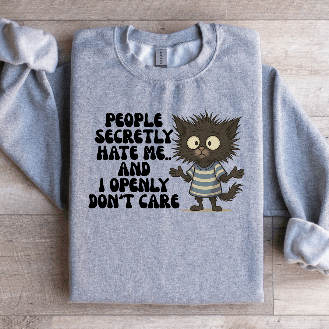 People Secretly Hate Me Sweartshirt