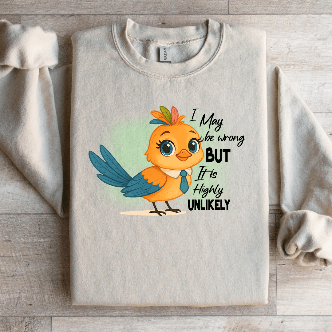 I May Be Wrong But It Is Highly Unlikely Sweatshirt